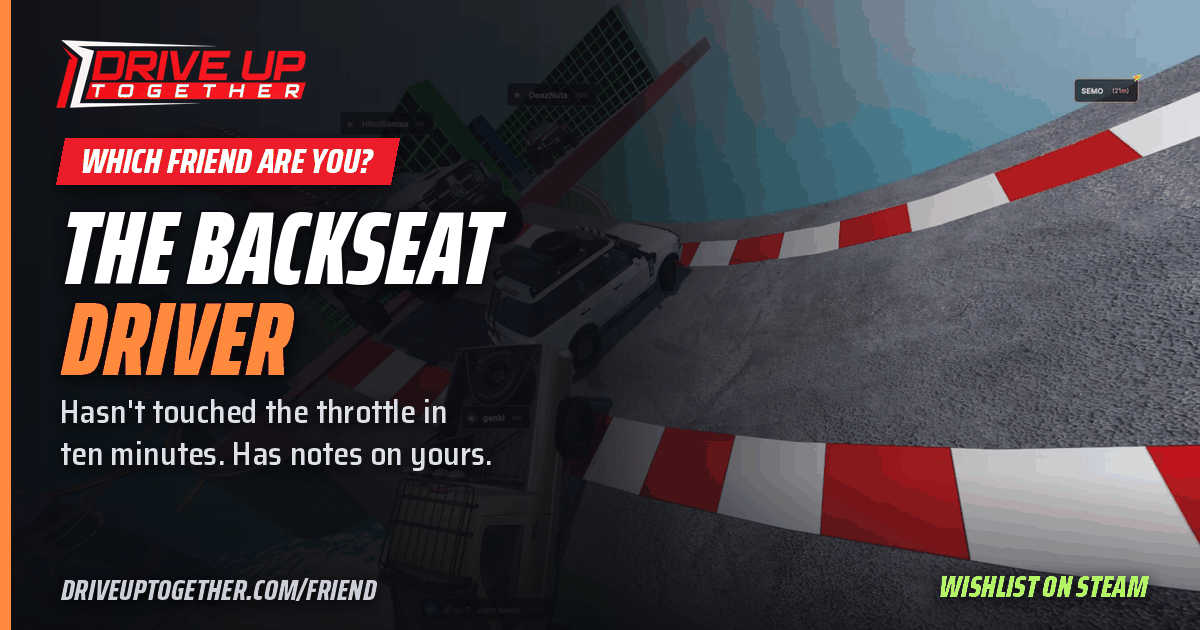 The Backseat Driver: Hasn't touched the throttle in ten minutes. Has notes on yours.